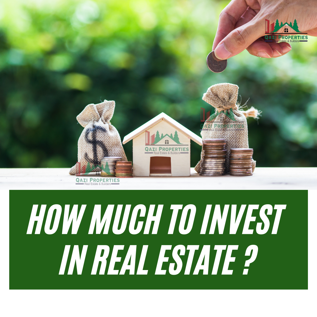 how-much-should-i-invest-in-real-estate-qazi-properties